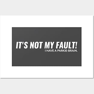 ITS NOT MY FAULT!! I have a Parkie-Brain. Posters and Art